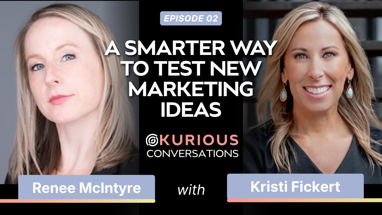 Kurious Conversations Episode 2: A Smarter Way to Test New Marketing Ideas
